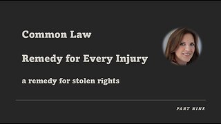 Common Law Part Nine - Remedy for Every Injury