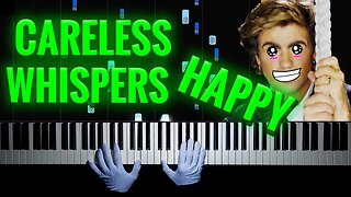 Careless Whisper, but Happy