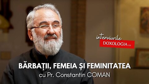 Bărbații, femeia și feminitatea – un interviu onest cu pr Constantin Coman