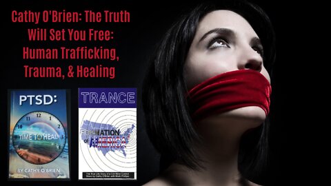 Cathy O'Brien: The Truth Will Set You Free: Human Trafficking, Trauma, & Healing