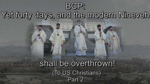 BCP: Yet forty days, and the modern Nineveh shall be overthrown! (To US Christians) Part 2