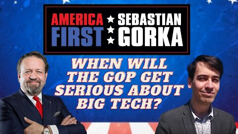 When will the GOP get serious about Big Tech? Allum Bokhari with Sebastian Gorka on AMERICA First