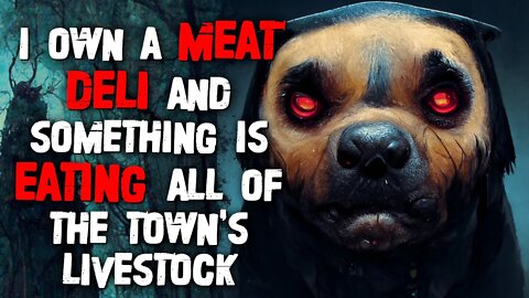 "I Own A Meat Deli And Something Is Eating All Of The Livestock" Creepypasta | Nosleep Horror Story