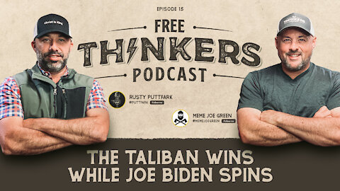 The Taliban Wins While Joe Biden Spins | Free Thinkers Ep 015