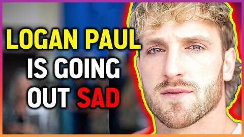 Logan Paul Is Going Out Sad