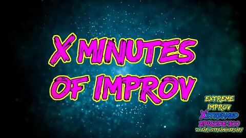 Extreme Improv Xstreamed #330 Online Rulez July 27th 2022