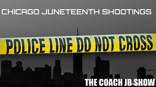 CHICAGO CELEBRATES JUNETEENTH BY KILLING!? | THE COACH JB SHOW