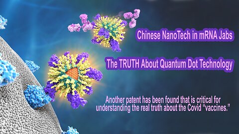 The TRUTH About Quantum Dot Technology Chinese NanoTech in mRNA Jabs