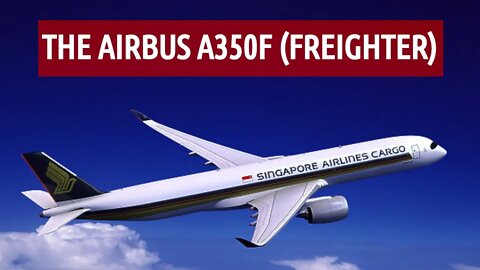 The Airbus A350F (Freighter)