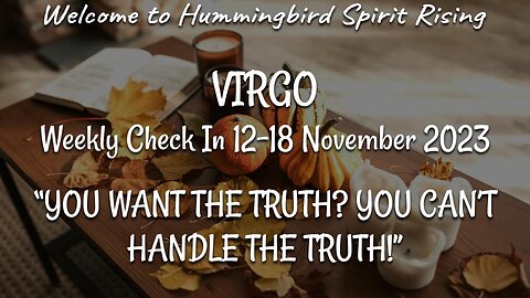 VIRGO Weekly Check In 12-18 November 2023 - "YOU WANT THE TRUTH? YOU CAN'T HANDLE THE TRUTH!"