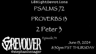 L8NIGHTDEVOTIONS REVOLVER -PSALM 72- PROVERBS 13- 2 PETER 3 - READING WORSHIP PRAYERS