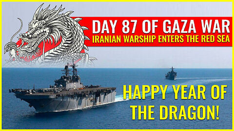 DAY 87 OF GAZA WAR: IRANIAN WARSHIP ENTERS THE RED SEA