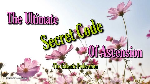 The Ultimate Secret Code Of Ascension ~ The Galactic Federation