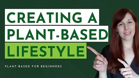 Creating a plant-based lifestyle that works for you