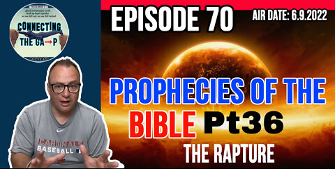 Episode 70 - Prophecies of the Bible Pt. 36 - The Rapture