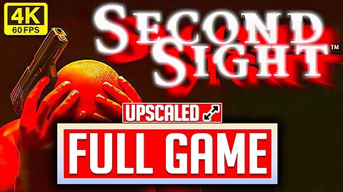 SECOND SIGHT Gameplay Walkthrough FULL GAME No Commentary [UPSCALED 4K 60FPS] (PC UHD)