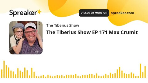 The Tiberius Show EP 171 Max Crumit