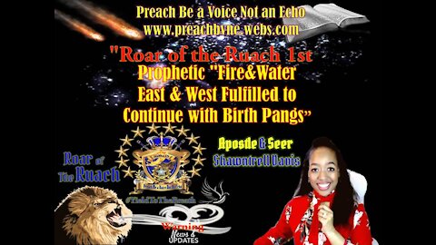 "Roar of the Ruach 1st Prophetic"Fire&Water East & West Fulfilled to Continue with Birth Pangs