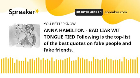 ANNA HAMILTON - BAD LIAR WIT TONGUE TIED Following is the top-list of the best quotes on fake people