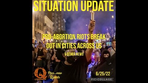 Situation Update 6/25/22: Pro-Abortion Protests In US Cities! Will President Trump Return Soon? New Q Posts!
