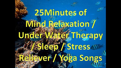 25 Minutes of Mind Relaxation / Underwater Therapy / Sleep / Stress Reliever / Yoga Songs