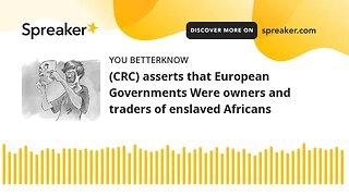 (CRC) asserts that European Governments Were owners and traders of enslaved Africans