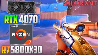 Valorant : RTX 4070 + R7 5800X3D | 4K - 1440p - 1080p | High & Low