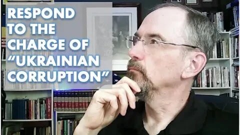 When someone says, "BUT UKRAINE IS CORRUPT!" How Do You Answer?