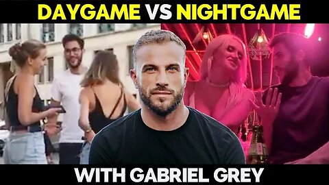 Daygame Vs Nightgame - Gabriel Grey Infield Breakdown
