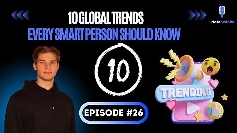 10 Global Trends Every Smart Person Should Know | Nate Wenke Podcast Episode 26