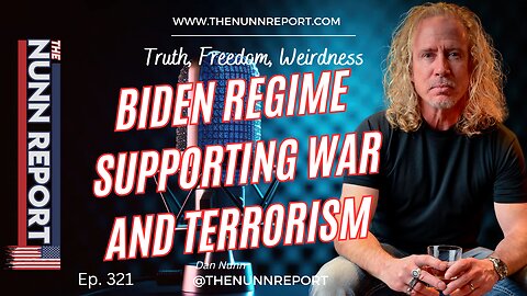 Ep 321 Biden Regime Supporting Terrorism and War | The Nunn Report w/ Dan Nunn