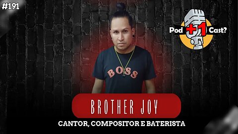 BROTHER JOY (Johnatan Paiva) | CANTOR, COMPOSITOR E BATERISTA | POD +1 CAST? | EP #191