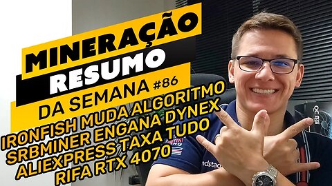 ⛏️🤟🏻 RESUMO DA SEMANA #86 | ALIEXPRESS TRIBUTA TUDO | SRBMINER ENGANA DNX | IRONFISH MUDA ALGORITMO