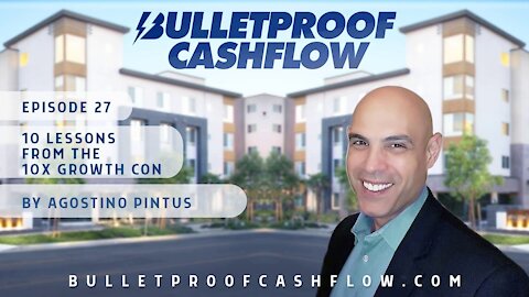 10 Lessons From The 10X Growth Conference, by Agostino Pintus | Bulletproof Cashflow Podcast #27