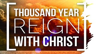 1000 Year Reign with Christ