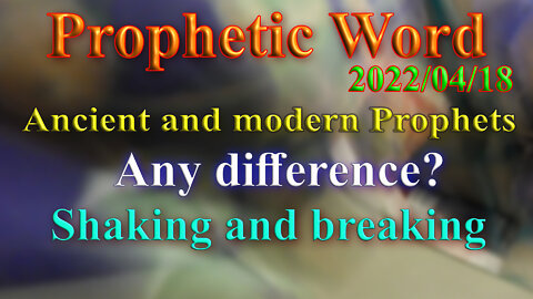 Ancient and modern Prophets... Shaking and breaking, 20...