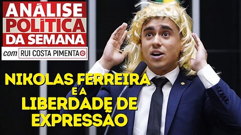 Nikolas Ferreira e a liberdade de expressão - Análise Política da Semana - 11/3/23