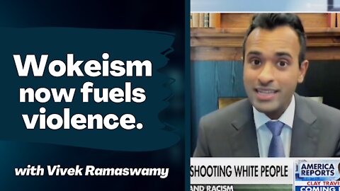 Wokeism Fuels Anger And Violence With Vivek Ramaswamy