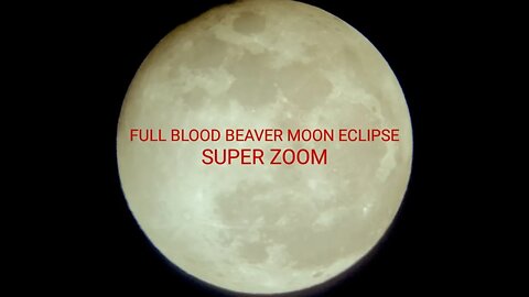 Full Blood Beaver Moon Lunar Eclipse, Super Zoom 11-19-2021