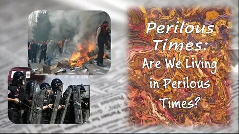 Perilous Times: Are We Living In Perilous Times?