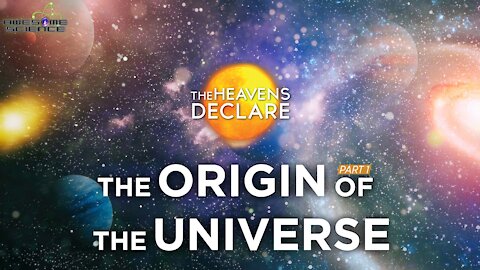 The Origin of the Universe Part1 | The Heavens Declare