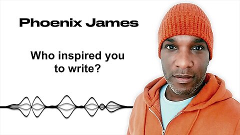 WHO INSPIRED YOU TO WRITE? - Phoenix James