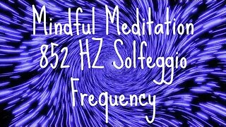 MIndful Meditation Solfeggio 852HZ Frequency 2HRS