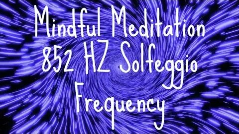 MIndful Meditation Solfeggio 852HZ Frequency 2HRS