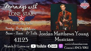 4.11.23 - Jordan Matthew Young, Conroe Crossroads - Mornings with Lone Star