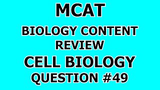 MCAT Biology Content Review Cell Biology Question #49