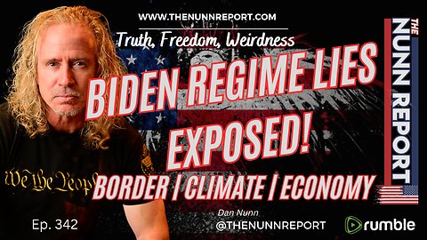 Ep 342 Biden Regime Lies Exposed - Border, Climate, Economy | The Nunn Report w/ Dan Nunn