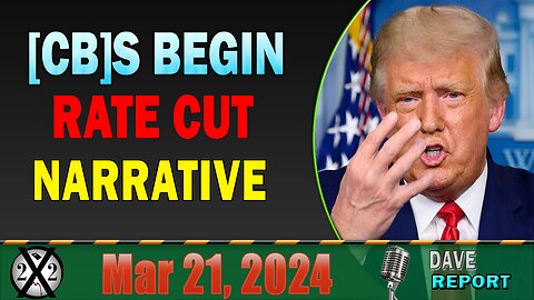 X22 Dave Report! Trump Begins Attacking Biden Economic Policies, [CB]s Begin Rate Cut Narrative