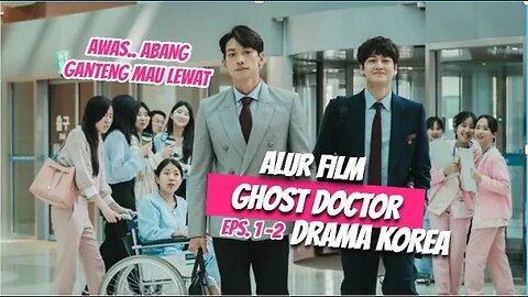 ALUR FILM DRAMA KOREA, DUA DOKTER GANTENG [GHOST DOCTOR] EPS 1-2