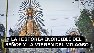 La historia increíble del Señor y la Virgen del Milagro